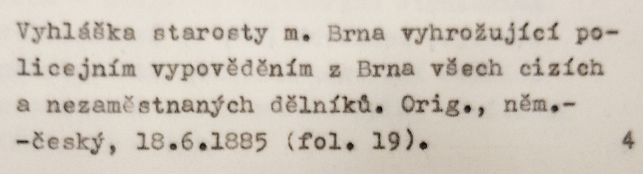 Úsměv může vyloudit záznam o vyhlášce starosty města Brna, který v roce 1885 vyhrožoval nezaměstnaným dělníkům. Tehdy ještě měli dělníci i starosta před sebou „celé krásné dvacáté století“ se všemi jeho sociálními bouřemi a experimenty.