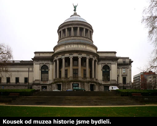 Kousek od bruselského muzea historie jsme bydleli.