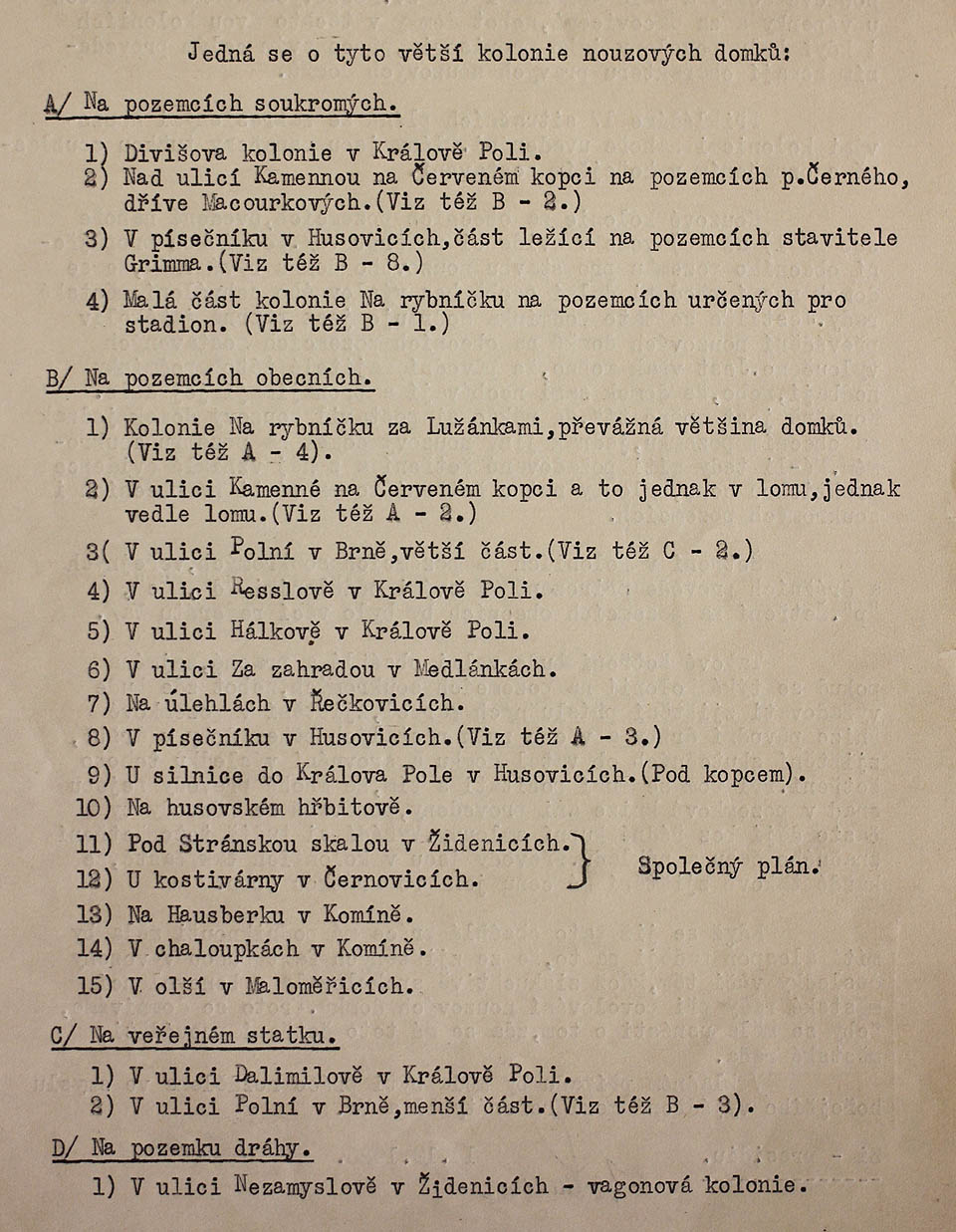 Seznam nouzových kolonií v Brně vyhotovený na sklonku roku 1936 hospodářským referátem brněnského magistrátu pojednává o 18 koloniích nouzových domků. Ze samotného textu lze dovozovat, že seznam zahrnuje největší kolonie, ale zdaleka nepokrývá svým rozsahemn celou šíři problematiky nouzového bydlení ve 30. letech 20. století v Brně. Reprodukce Archiv města Brna.